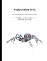 Robotic Spider Wide Ruled Composition Notebook : : 100 Sheet/200 Pages, 9. 75 in. X 7. 5 In 1974072258 Book Cover