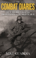 The Combat Diaries: True Stories from the Frontlines of World War II B09WQ182ND Book Cover
