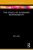 The Ethics of Economic Responsibility 0367623811 Book Cover