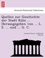 Quellen zur Geschichte der Stadt Köln Herausgegeben von L. E. und G. C. 3743632454 Book Cover