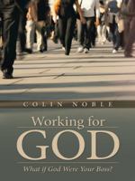 Working for God: What If God Were Your Boss? 1490854614 Book Cover