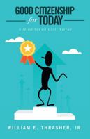 Good Citizenship for Today: A Mind Set on Civil Virtue 1532057644 Book Cover