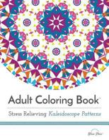 Adult Coloring Book: Stress Relieving Kaleidoscope Patterns 1941325297 Book Cover