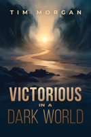 Victorious in a Dark World B0H2MZSRN6 Book Cover