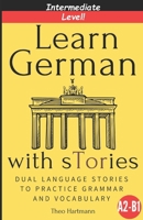 Learn German With sTories A2-B1: Dual Language Stories To Practice Grammar And Vocabulary (Intermediate Level) B0DRQWDLMB Book Cover
