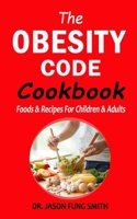 The Obesity Code Cookbook: Foods & Recipes for Children & Adults 1712545329 Book Cover