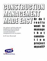 Construction Management Made Easy: Or Do I Really Want to Manage That Construction Project Myself, the Ultimate Self Help Guide and Handbook on Discovering the Secrets of Fast and Easy Do It Yourself  0966824504 Book Cover