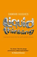 Liquid Thinking: Inspirational lessons from the world's great achievers 1906465428 Book Cover