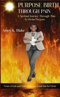 Purpose birth through Pain: A spiritual journey through pain to divine purpose 9769759309 Book Cover