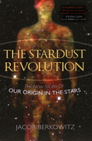 The Stardust Revolution: The New Story of Our Origin in the Stars 1616145498 Book Cover