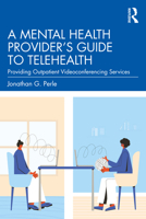 A Mental Health Provider's Guide to Telehealth: Providing Outpatient Videoconferencing Services 0367713578 Book Cover