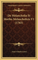 De Melancholia Et Morbis Melancholicis, Volume 1... 1104725754 Book Cover