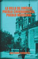 La villa de Jim�nez, pueblo chihuahuense, pueblo mexicano 0982476841 Book Cover