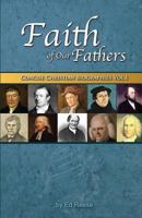 Faith of Our Fathers: Concise Christian Biographies Volume 1 150085588X Book Cover