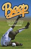 Beep: Inside the Unseen World of Baseball for the Blind 0804011893 Book Cover