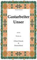 Gastarbeiter Unser.: Sowie Worte an Orhan Pamuk Deutschland 3833498617 Book Cover