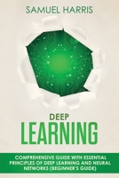 Deep Learning : Comprehensive Guide with Essential Principles of Deep Learning and Neural Networks (Beginner's Guide) 164864225X Book Cover