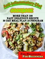 Anti-Inflammatory-Diet-Cookbook-For-Beginners: More Than 100 Easy Delicious Recipe 30 Day Meal Plan 10 Program B09TG5L1DB Book Cover