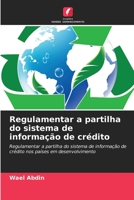 Regulamentar a partilha do sistema de informação de crédito: Regulamentar a partilha do sistema de informação de crédito nos países em desenvolvimento 6203157015 Book Cover