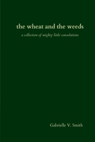 the wheat and the weeds: a collection of mighty little consolations 1794718265 Book Cover