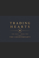 Trading Hearts Book Two The Counterparty: Every deal has a third party. You just can't see them yet. (Trading Hearts - The Saga) B0H6T46QQS Book Cover