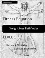 The Ultimate Fitness Equation Weight Loss Pathfinder: This weight loss program contains commitment level, accountability charts, ranking charts, fitness level assessment, lifestyle enhancer guidelines 1475150067 Book Cover