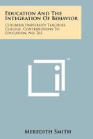 Education and the Integration of Behavior: Columbia University Teachers College, Contributions to Education, No. 261 1258242729 Book Cover