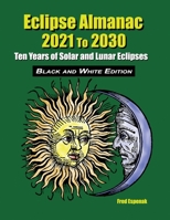 Eclipse Almanac 2021 to 2030 - Black and White Edition 1941983251 Book Cover