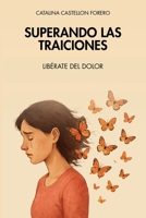 Superando las traiciones: Liberate del dolor (Spanish Edition) B0F9LPZ14S Book Cover
