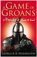 A Game of Groans: A Parody of Slush and Soot 1250011264 Book Cover