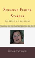 Suzanne Fisher Staples: The Setting Is the Story (Volume 37) 081085757X Book Cover