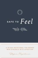 Safe to Feel: A 30 Day Devotional For Women Who Struggle With Affection 1072526166 Book Cover
