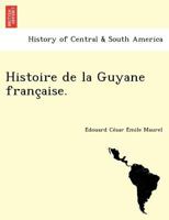 Histoire de la Guyane française. 2012549845 Book Cover