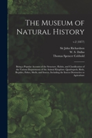 The Museum of Natural History; Being a Popular Account of the Structure, Habits, and Classification of the Various Departments of the Animal Kingdom: ... the Insects Destructive To...; v.2 1014981573 Book Cover