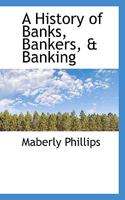 A History of Banks, Bankers, & Banking 1015911730 Book Cover