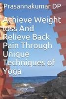 Achieve Weight loss And Relieve Back Pain Through Unique Techniques of Yoga 1793968292 Book Cover