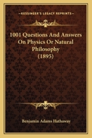 1001 Questions And Answers On Physics Or Natural Philosophy 1164516027 Book Cover
