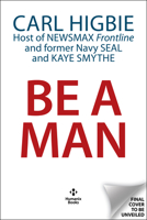 Be a Man : Reversing the Downfall of the American Male 1630063258 Book Cover