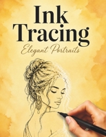 Ink Tracing Elegant Portraits: 36 Beautiful Women to Trace for Relaxation and Creative Practice B0HBG7XH8Y Book Cover