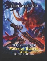 DER INOFFIZIELLEN MONSTER HUNTER WILDS SPIELANLEITUNG: Beherrschen Sie Die Jagd: Eine Umfassende Komplettlösung, Um Jedes Level Mit Zuversicht Zu ... Meistern Und Abzuschließen. (German Edition) B0DZ1WHJXB Book Cover