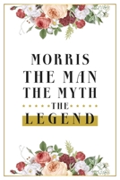 Morris The Man The Myth The Legend: Lined Notebook / Journal Gift, 120 Pages, 6x9, Matte Finish, Soft Cover 1674095325 Book Cover