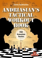 Andriasian's Tactical Workout Book: 700 Armenian Tactics (700 Tactics) 9493435113 Book Cover