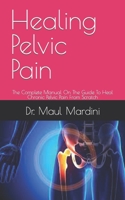 Healing Pelvic Pain: The Complete Manual On The Guide To Heal Chronic Pelvic Pain From Scratch B09FCHRBLN Book Cover
