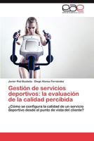 Gestión de servicios deportivos: la evaluación de la calidad percibida 3845495081 Book Cover