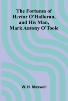 The Fortunes of Hector O'Halloran, and His Man, Mark Antony O'Toole 9369874585 Book Cover