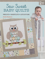 Sew Sweet Baby Quilts: Precuts - Shortcuts - Lots of Fun! 1604687371 Book Cover