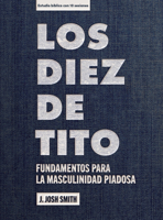 Los diez de Tito - Estudio bíblico con videos: Fundamentos para una masculinidad piadosa (Spanish Edition) B0G7RP8NNT Book Cover