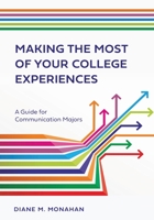 Making the Most of Your College Experiences: A Guide for Communication Majors 1516593928 Book Cover