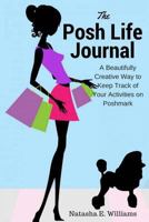 The Posh Life Journal: A Beautifully Creative Way to Keep Track of Your Activities on Poshmark 1547107189 Book Cover