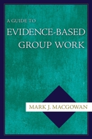 A Guide to Evidence-Based Group Work 0195183452 Book Cover